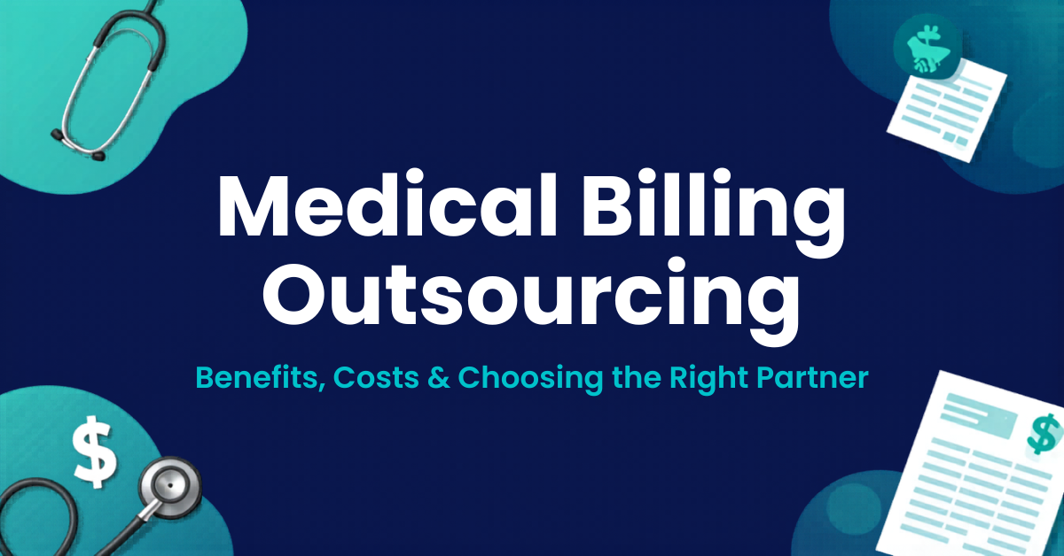 Medical Billing Outsourcing: Benefits, Costs, and How to Choose the Right Partner